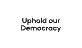 Uphold our Democracy